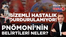 GİZEMLİ HASTALIK DURDURULAMIYOR! PNÖMONİ’NİN BELİRTİLERİ NELER?