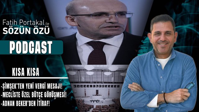 ŞİMŞEK’TEN YENİ VERGİ MESAJI! MECLİSTE ÖZEL BÜTÇE GÖRÜŞMESİ! ADNAN BEKER’DEN İTİRAF! DEM!