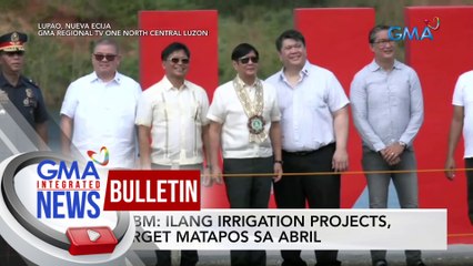 PBBM: Ilang irrigation projects, target matapos sa Abril | GMA Integrated News Bulletin