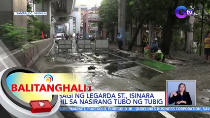 Bahagi ng Legarda St., isinara dahil sa nasirang tubo ng tubig | BT