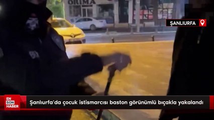 Şanlıurfa'da çocuk istismarcısı baston görünümlü bıçakla yakalandı