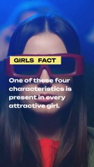 One of these four characteristics is present in every attractive girl.