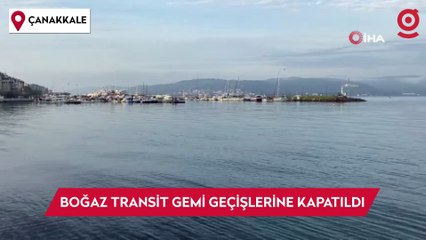 Çanakkale Boğazı sis nedeniyle transit gemi geçişlerine kapatıldı