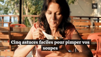 Cinq astuces faciles pour pimper vos soupes