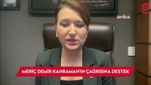CHP Genel Başkan Yardımcısı Gökçe Gökçen’den Meriç Demir Kahraman’ın çağrısına destek