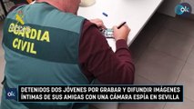 Detenidos dos jóvenes por grabar y difundir imágenes íntimas de sus amigas con una cámara espía en Sevilla