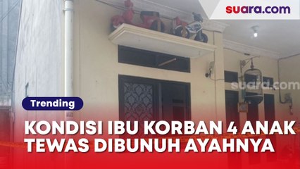 Tải video: Kondisi Terkini Ibu Korban 4 Anak Tewas Dibunuh Ayah Sendiri Di Jagakarsa