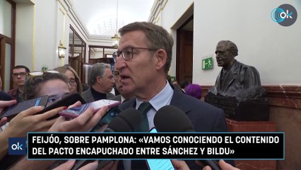 Feijóo, sobre Pamplona: «Vamos conociendo el contenido del pacto encapuchado entre Sánchez y Bildu»