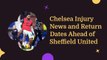 Chelsea Injury News and Return Dates Ahead of Sheffield United