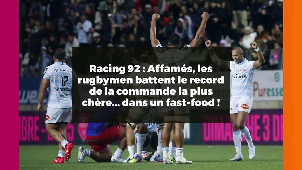 Racing 92 : Affamés, les rugbymen battent le record de la commande la plus chère... dans un fast-food !