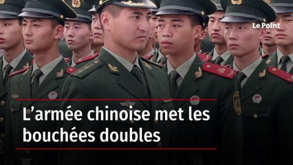 L’armée chinoise met les bouchées doubles