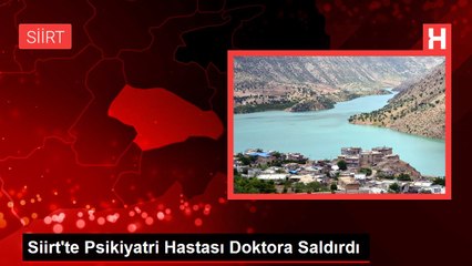Siirt'te Psikiyatri Hastası Doktora Saldırdı