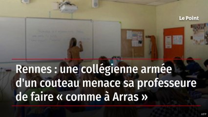 Rennes : une collégienne armée d'un couteau menace sa professeure de faire « comme à Arras »