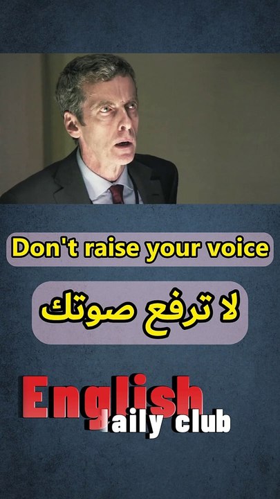 Don't raise your voice