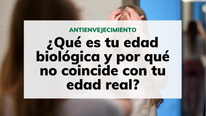 Qué es tu edad biológica y por qué no coincide con tu edad real