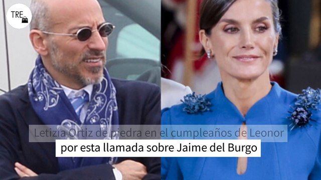 Letizia Ortiz, de piedra en el cumpleaños de Leonor por esta llamada sobre Jaime del Burgo