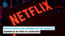 Netflix revela por primera vez los datos de audiencia de todo su catálogo