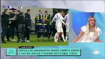 Renata Fan e Denilson lamentam violência contra árbitro no futebol turco