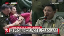 Comandante Holguín dice que su “reacción no fue la más adecuada” y que se denunció Lara por agresión