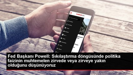 Fed Başkanı Powell: Sıkılaştırma döngüsünde politika faizinin muhtemelen zirvede veya zirveye yakın olduğunu düşünüyoruz