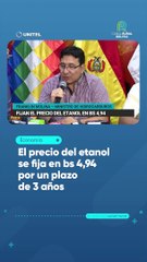 El precio del etanol se fija en bs 4,94 por un plazo de 3 años