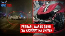 Ferrari, wasak dahil sa pasaway na driver | GMA Integrated Newsfeed