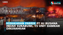 Kebakaran Pabrik PT HJ Busana Indah Sukabumi, 15 Unit Damkar Dikerahkan