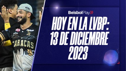 Hoy en la LVBP | 13 de diciembre 2023
