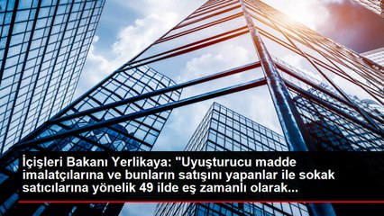 İçişleri Bakanı Yerlikaya: "Uyuşturucu madde imalatçılarına ve bunların satışını yapanlar ile sokak satıcılarına yönelik 49 ilde eş zamanlı olarak...