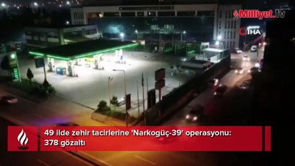 49 ilde zehir tacirlerine 'Narkogüç-39' operasyonu: 378 gözaltı