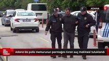 Adana'da polis memurunun parmağını kıran suç makinesi tutuklandı