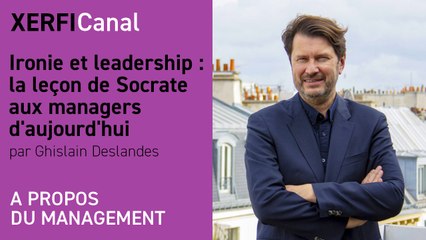 Ironie et leadership : la leçon de Socrate aux managers d'aujourd'hui [Ghislain Deslandes]