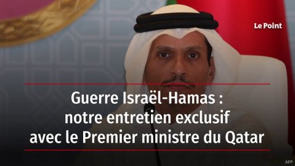 Guerre Israël-Hamas : notre entretien exclusif avec le Premier ministre du Qatar