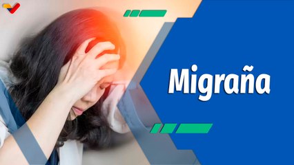 Actitud Saludable | La migraña, sus señales de advertencia, desencadenantes y tratamiento