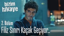 Filiz sınırı kaçak geçiyor.. - Bizim Hikaye 2. Bölüm