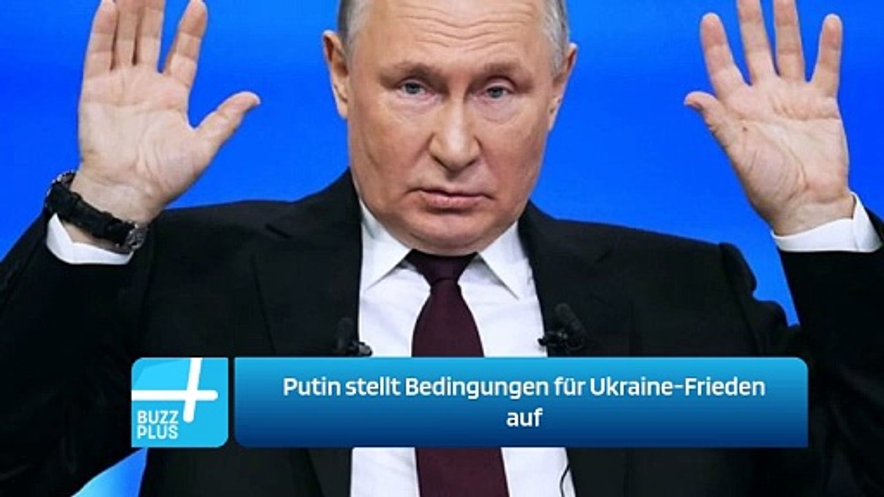 Putin stellt Bedingungen für Ukraine-Frieden auf