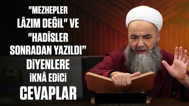 Mezhepler Lâzım Değil ve Hadîsler Sonradan Yazıldı Diyenlere İknâ Edici Cevaplar