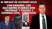 Alfonso Rojo: “Con Sánchez, los matarifes etarras son víctimas y Policía y Guardia Civil, verdugos”