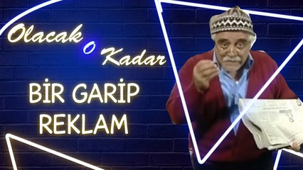 Olacak O Kadar | Full Arşiv | BİR GARİP REKLAM