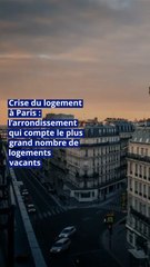 Crise du logement à Paris : l’arrondissement qui compte le plus grand nombre de logements vacants