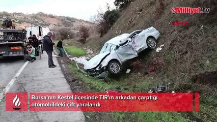 Bursa'da feci kaza! TIR'ın çarptığı otomobildeki çift yaralandı