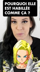 Pourquoi C18 elle est habillée comme ça dans Dragon Ball Z ?