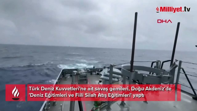Türk Deniz Kuvvetleri savaş gemilerinden Doğu Akdeniz'de atış eğitimi!