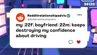 my (22f) boyfriend (22m) keeps destroying my confidence about driving #reddit