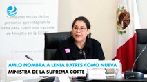 AMLO nombra a Lenia Batres como nueva ministra de la Suprema Corte