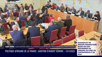 Audition à l'Assemblée nationale - Politique africaine de la France : audition de Hubert Védrine - 13/12/2023