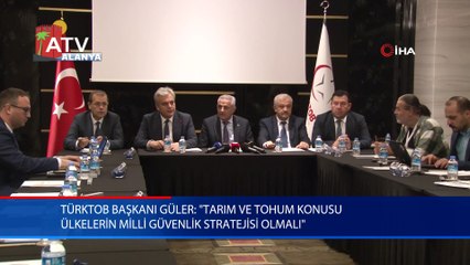 TÜRKTOB Başkanı Güler: "Tarım ve tohum konusu ülkelerin milli güvenlik stratejisi olmalı"