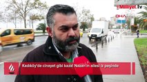 Kadıköy'de cinayet gibi kaza! Nazan'ın ailesi iz peşinde