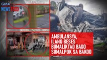 Ambulansya, ilang beses bumaliktad bago sumalpok sa bakod | GMA Integrated Newsfeed