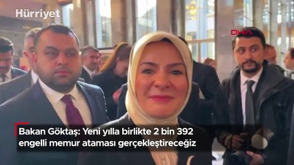 Bakan Göktaş: Yeni yılla birlikte 2 bin 392 engelli memur ataması gerçekleştireceğiz